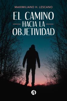 El camino hacia la objetividad.  Maximiliano H. Lescano