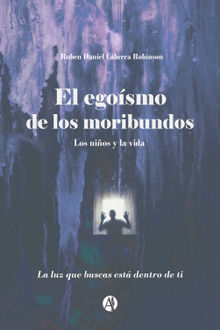 El Egosmo de los Moribundos.  Ruben Daniel Cabrera Robinson