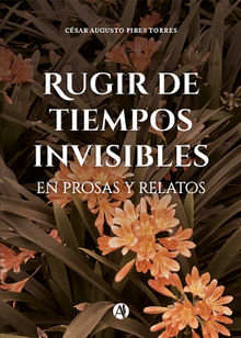 Rugir de tiempos invisibles.  Csar Augusto Pires Torres