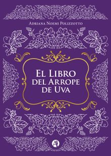 El Libro del Arrope de Uva.  Adriana Noemi Polizzotto