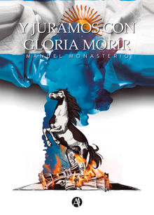 Y juramos con gloria morir.  Manuel Monasterio