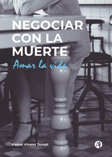 NEGOCIAR CON LA MUERTE.  Manuel Alvarez Trong