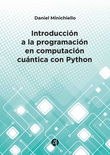 Introduccin a la programacin en computacin cuntica con Python.  Daniel Minichiello