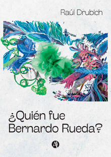 Quin fue Bernardo Rueda?.  Ral H. Drubich