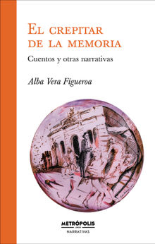 El crepitar de la memoria.  Alba Vera Figueroa