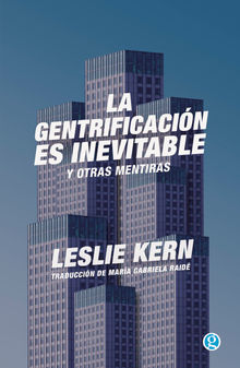 La gentrificacin es inevitable y otras mentiras.  Leslie Kern