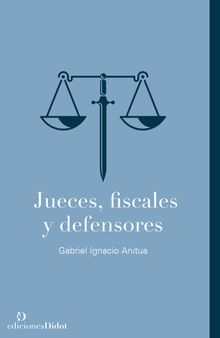 Jueces, fiscales y defensores.  Gabriel Ignacio Anitua