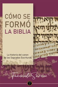 Cmo se form la Biblia.  Fernando D. Sarav