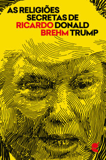 As religies secretas de Donald Trump.  Ricardo Brehm