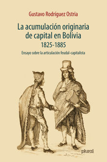 La acumulacin originaria de capital en Bolivia 1825 - 1855.  Gustavo Rodrguez Ostria