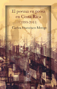 El poema en prosa en Costa Rica (1893-2011).  Carlos Francisco Monge