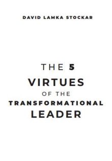 The 5 Virtues of the Transformational Leader.  David Lamka