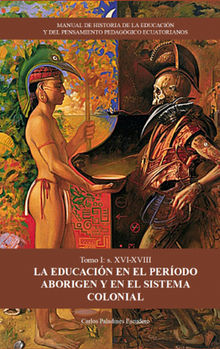 MANUAL DE HISTORIA DE LA EDUCACIN Y DEL PENSAMIENTO PEDAGGICO ECUATORIANOS. Tomo 1.  Carlos Paladines Escudero