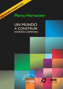 Un mundo a construir (nuevos caminos).  Marta Harnecker