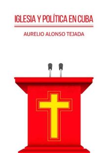 Iglesia y poltica en Cuba.  Aurelio Alonso Tejada