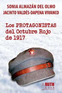 Los protagonistas del Octubre Rojo de 1917.  Jacinto Valds-Dapena Vivanco