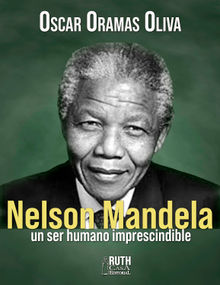 Nelson Mandela, un ser humano imprescindible.  Oscar Oramas Oliva