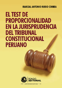 El test de proporcionalidad en la jurisprudencia del Tribunal Constitucional.  Marcial Rubio