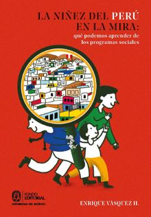 La niez del Per en la mira: qu podemos aprender de los programas sociales.  Enrique Vsquez H.