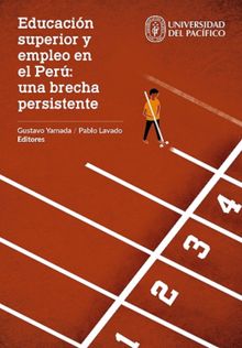 Educacin superior y empleo en el Per: una brecha persistente.  Gustavo Yamada