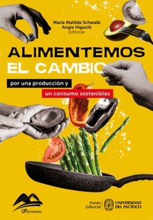 Alimentemos el cambio: por una produccin y un consumo sostenibles.  Mara Matilde Schwalb