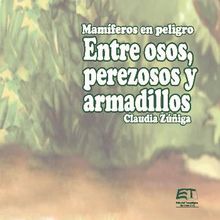 Mamferos en peligro. Entre osos, perezosos y armadillos.  Claudia Ziga Vega