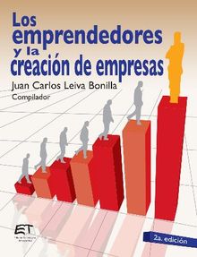 Los emprendedores y la creacin de empresas.  Juan Carlos Leiva Bonilla