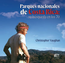 Parques nacionales de Costa Rica : su bsqueda en los 70.  Christopher Vaughan