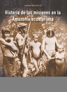 Historia de las misiones en la Amazona ecuatoriana.  Lorenzo Garca
