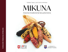 Mikuna: cocina tradicional ecuatoriana.  Esteban Raymundo Tapia
