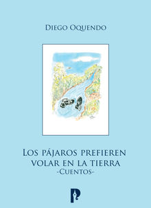 Los pa?jaros prefieren volar en la tierra.  Diego Oquendo