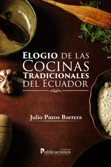 Elogio de las cocinas tradicionales del Ecuador.  Julio Pazos Barrera