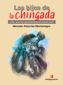 Los hijos de la chingada.  Gonzlo Asturias