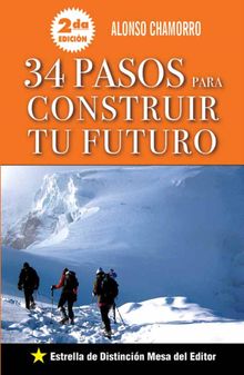 34 Pasos para construir tu futuro.  Alonso Chamorro