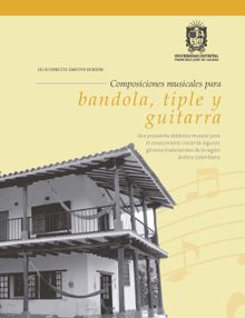 Composiciones musicales para bandiola, tiple y guitarra.  Julio Ernesto Santoyo Rendn