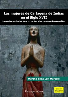 Las mujeres de Cartagena de Indias en el siglo XVII.  Martha Elisa Lux Martelo