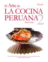 EL ARTE DE LA COCINA PERUANA
VOL. II