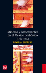 MINEROS Y COMERCIANTES EN EL MXICO BORBNICO (1763-1810)