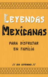 LEYENDAS MEXICANAS PARA DISFRUTAR EN FAMILIA