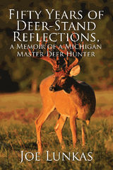 FIFTY YEARS OF DEER-STAND REFLECTIONS, A MEMOIR OF A MICHIGAN MASTER DEER HUNTER - MFE-C