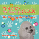 PEACHES THE PRIVATE EYE POODLE: THE MISSING MUFFIN CAPER