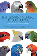 ENCICLOPEDIA MUNDIAL DE LOS LOROS. LAS MS BELLAS ESPECIES Y VARIEDADES