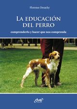 LA EDUCACIN DEL PERRO - COMPRENDERLO Y HACER QUE NOS COMPRENDA