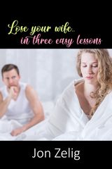 LOSE YOUR WIFE IN THREE EASY LESSONS