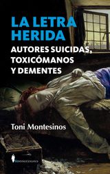 LA LETRA HERIDA. AUTORES SUICIDAS, TOXICMANOS Y DEMENTES