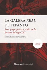 LA GALERA REAL DE LEPANTO: ARTE, PROPAGANDA Y PODER EN LA ESPAA DEL SXVI