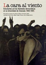 LA CARA AL VIENTO: ESTUDIANTES POR LAS LIBERTADES DEMOCRTICAS EN LA UNIVERSIDAD DE GRANADA (1956-1981)