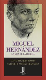 MIGUEL HERNNDEZ: LA VOZ DE LA HERIDA