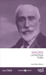 ANTONIO MAURA. LA POLTICA PURA