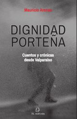 DIGNIDAD PORTEA: CUENTOS Y CRNICAS DESDE VALPARASO